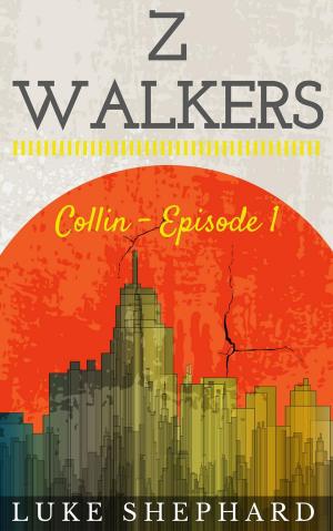 Cover of the book Z Walkers: Collin - Episode 1 by Bill Shepherd