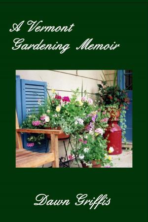 Cover of the book A Vermont Gardening Memoir by Christophe Geoffrion