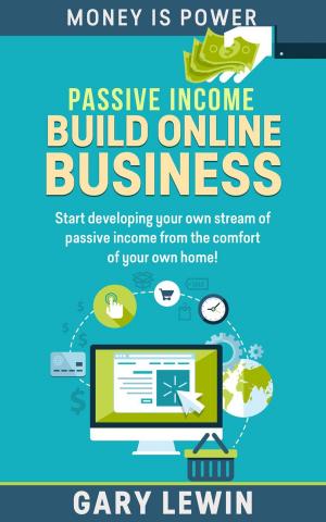 Cover of the book Passive Income : Build Your Online Business by Martyn Cook