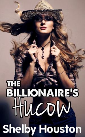 Cover of the book The Billionaire's Hucow by Shelby Houston