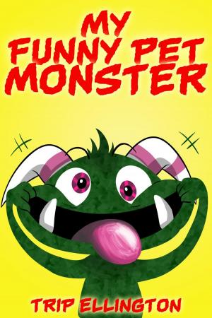Cover of the book My Funny Pet Monster by Tristan Pulsifer, Jacquelyn Elnor Johnson