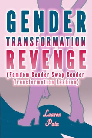 Cover of the book Gender Transformation Revenge (Femdom Gender Swap Gender Transformation Lesbian) by Lauren Pain