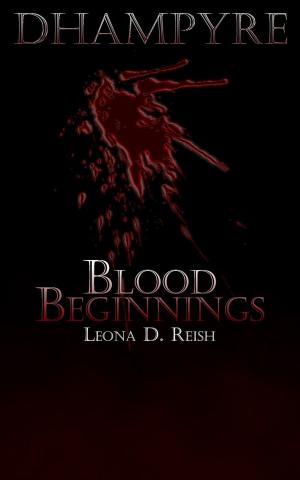 Cover of the book Dhampyre: Blood Beginnings by Leona D. Reish