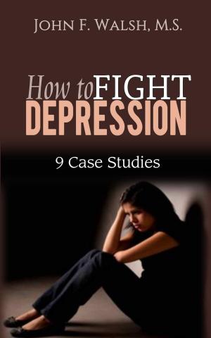 Cover of the book How to Fight Depression - 9 Case Studies by Joyce Zborower, M.A.