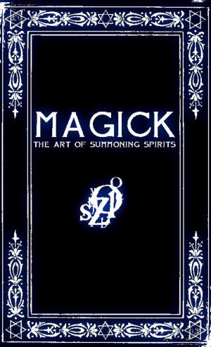 Cover of the book MAGICK: A Manual in 13 Sections on the Art of Summoning Spirits by Deborah King