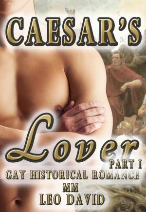 Cover of Caesar’s Lover (Gay Historical Romance MM) Part 1