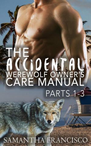 Cover of the book The Accidental Werewolf Owner's Care Manual - Parts 1-3 by Kate Walker