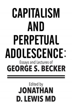 Cover of the book Capitalism and Perpetual Adolescence: Essays and Lectures of George S. Becker by Shafii A. Ndanusa