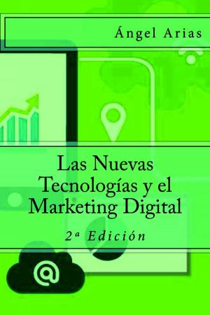 Cover of the book Las Nuevas Tecnologías y el Marketing Digital by Ángel Arias