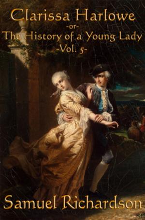 Cover of the book Clarissa Harlowe -Vol. 5- by Edmond Holmes