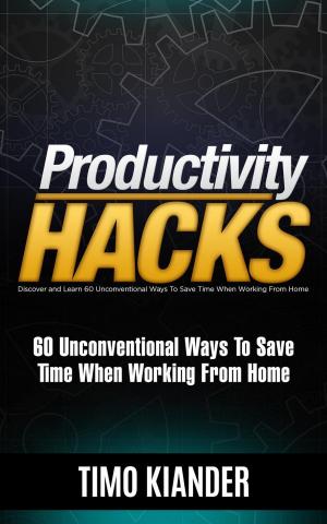 bigCover of the book Productivity Hacks: 60 Unconventional Ways to Save Time when Working from Home by 