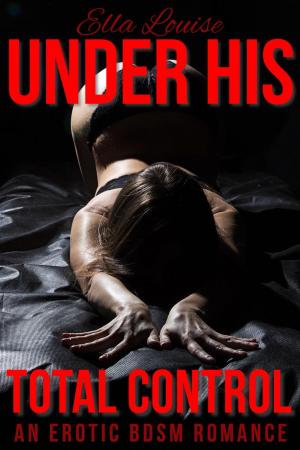 Book cover of Under His Total Control: An Erotic BDSM Romance