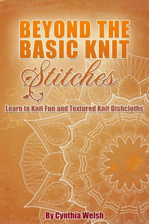Cover of Beyond the Basic Knit Stitches. Learn to Knit Fun and Textured Knit Dishcloths