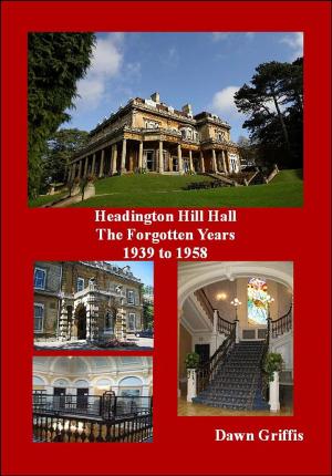 Cover of the book Headington Hill Hall the forgotten years 1939 to 1958 by Anna Castle