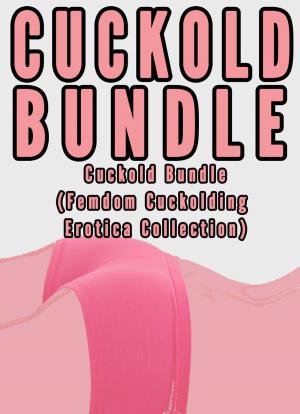 Cover of the book Cuckold Bundle (Femdom Cuckolding Erotica Collection) by Chrissy Wild