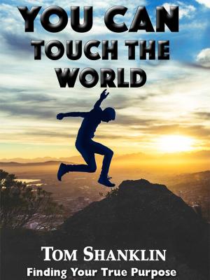 Cover of the book You Can Touch the World: Finding Your True Purpose by Jerome Staten