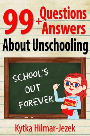 Book cover of 99 Questions and Answers About Unschooling