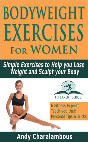 Book cover of Bodyweight Exercises for Women - Simple Exercises To Help You Lose Weight And Sculpt Your Body