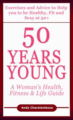 Book cover of 50 Years Young - Exercises & Advice to Help You to Be Healthy, Fit & Sexy at 50
