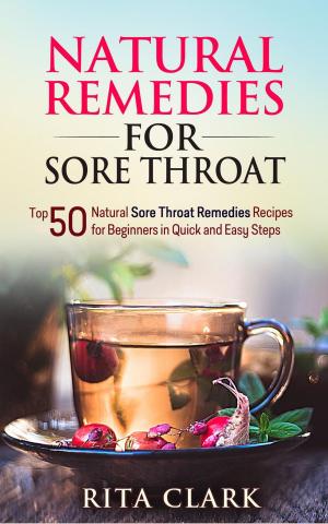 Book cover of Natural Remedies for Sore Throat: Top 50 Natural Sore Throat Remedies Recipes for Beginners in Quick and Easy Steps