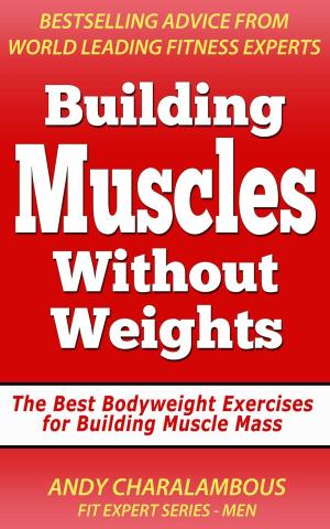 Cover of the book Building Muscles Without Weights For Men - Best Bodyweight Exercises For Building Muscle Mass by Fit Expert Series