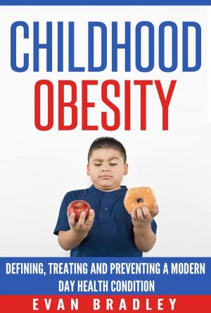 Cover of the book Childhood Obesity: Defining, Preventing and Treating a Modern Day Health Condition by Aaron Hoopes
