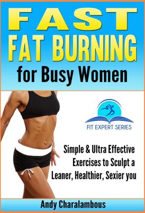 Book cover of Fast Fat Burning For Busy Women - Exercises To Sculpt A Leaner, Healthier, Sexier You