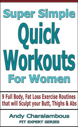 bigCover of the book Super Simple Quick Workouts For Women - Fat Loss Exercise Routines For Sculpting Your Butt, Thighs And Abs by 