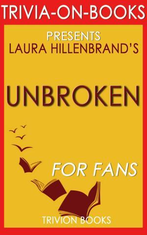 Book cover of Unbroken: A World War II Story of Survival, Resilience, and Redemption by Laura Hillenbrand (Trivia-On-Books)