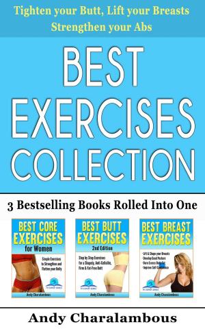 Cover of the book Best Exercises Collection - 3 Bestselling Health & Fitness Books Rolled Into One by Jenna T Thompson