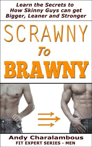 Cover of Scrawny To Brawny - How Skinny Guys Can Get Bigger, Leaner And Stronger