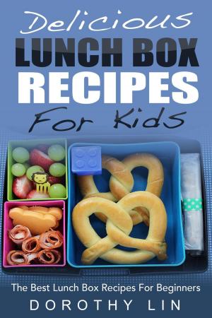 Cover of Delicious Lunch Box Recipes For Kids: The Best Lunch Box Recipes For Beginners