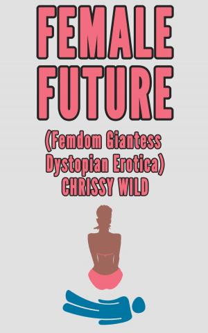 Cover of the book Female Future (Femdom Giantess Dystopian Erotica) by Evangeline Fox