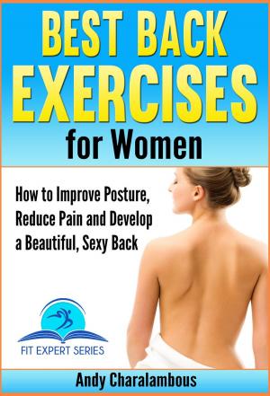 Cover of Best Back Exercises for Women - Improve Posture, Reduce Pain & Develop a Beautiful, Sexy Back