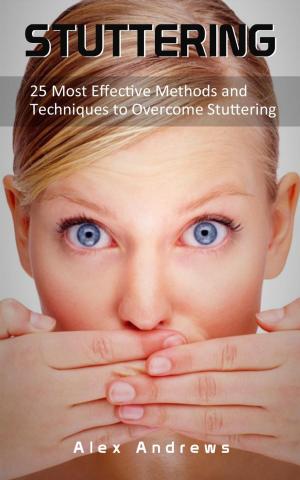 Book cover of Stuttering: 25 Most Effective Methods and Techniques to Overcome Stuttering