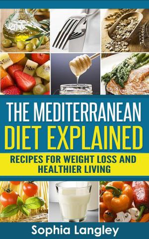 Cover of the book The Mediterranean Diet Explained: Recipes For Weight Loss And Healthier Living by Sarah Moore