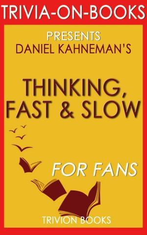 Book cover of Thinking, Fast and Slow: By Daniel Kahneman (Trivia-On-Book)