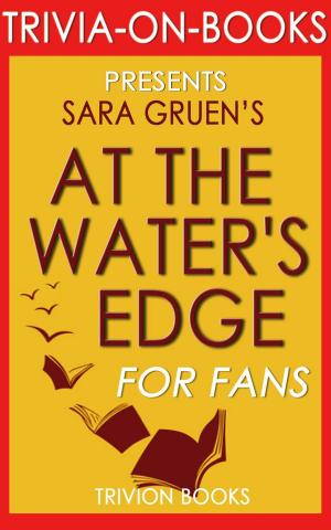 Cover of the book At the Water's Edge: A Novel by Sara Gruen (Trivia-On-Books) by Trivion Books
