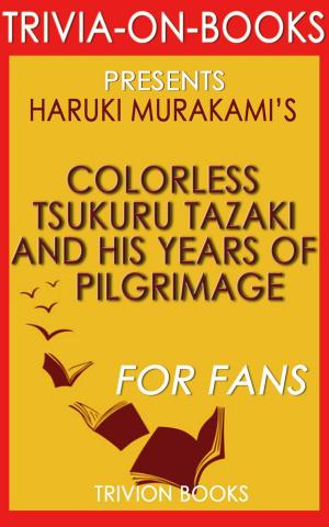 Cover of Colorless Tsukuru Tazaki and His Years of Pilgrimage: A Novel by Haruki Murakami (Trivia-On-Books)