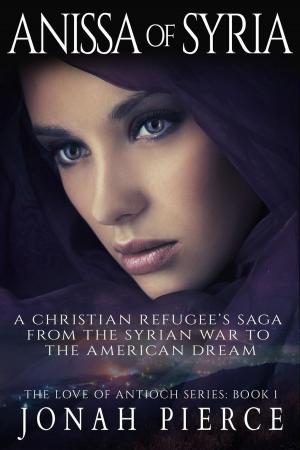 Cover of the book Anissa of Syria: A Christian Refugee’s Saga from the Syrian War to the American Dream by Misty M. Beller