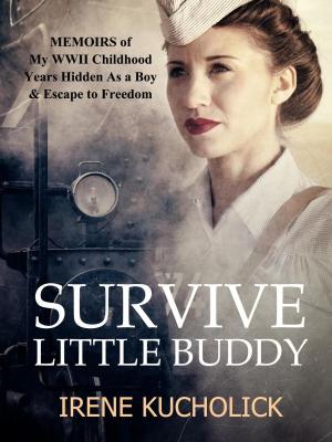 Cover of the book Survive Little Buddy (Iron Curtain Memoirs Books 1-3) by Erica Dermer