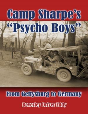 Cover of the book Camp Sharpe's "Psycho Boys": From Gettysburg to Germany by Judy Bruce