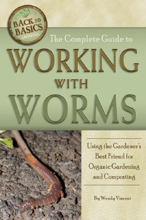 Cover of the book The Complete Guide to Working with Worms Using the Gardener's Best Friend for Organic Gardening and Composting Revised 2nd Edition by Charlie Rose