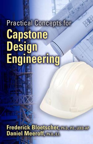 Cover of the book Practical Concepts for Capstone Design Engineering by Robert Rudzki, Douglas Smock, Michael Katzorke, Shelley Stewart Jr.