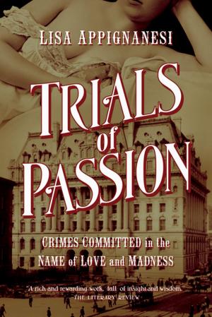 Cover of the book Trials of Passion: Crimes Committed in the Name of Love and Madness by Inger Ash Wolfe
