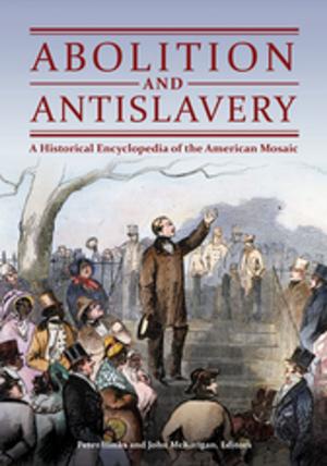 Cover of the book Abolition and Antislavery: A Historical Encyclopedia of the American Mosaic by Charles A. Lowenhaupt
