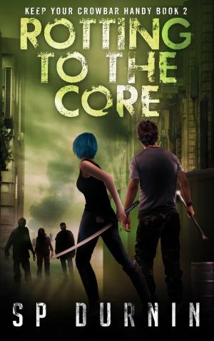 Cover of the book Rotting to the Core (Keep Your Crowbar Handy Book 2) by M.L. Katz