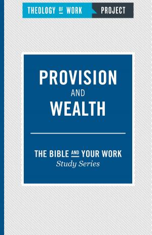 Cover of the book Theology of Work, The Bible and Your Work Study Series: Provision and Wealth by Janette Oke