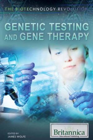 Cover of the book Genetic Testing and Gene Therapy by Britannica Educational Publishing
