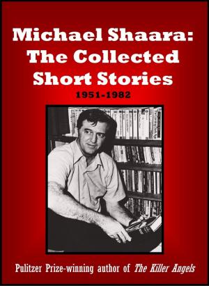 Cover of the book Michael Shaara: The Collected Short Stories by Marvin J. Wolf, Katherine Mader